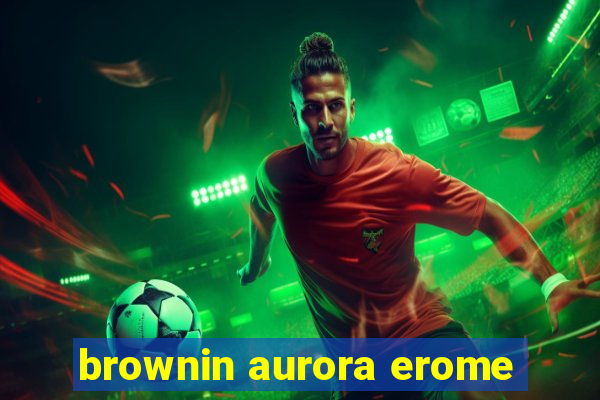 brownin aurora erome